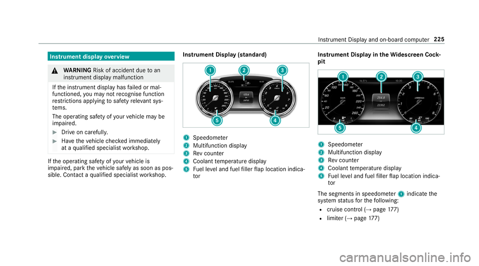 MERCEDES-BENZ E-CLASS CABRIOLET 2017  Owners Manual Instrument display
overview &
WARNING Risk of accident due toan
instrument display malfunction
If th e instrument display has failed or mal‐
functioned, you may not recognise function
re strictions 