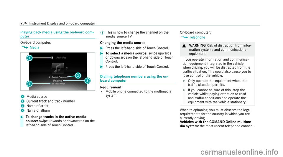 MERCEDES-BENZ E-CLASS CABRIOLET 2017 Owners Manual Playing back media using
the on-boa rdcom‐
pu ter On-board computer:
, Media 1
Media source
2 Current track and track number
3 Name of artist
4 Name of album #
Tochange trac ksinthe active media
sou MERCEDES-BENZ E-CLASS CABRIOLET 2017 Owners Manual Playing back media using
the on-boa rdcom‐
pu ter On-board computer:
, Media 1
Media source
2 Current track and track number
3 Name of artist
4 Name of album #
Tochange trac ksinthe active media
sou