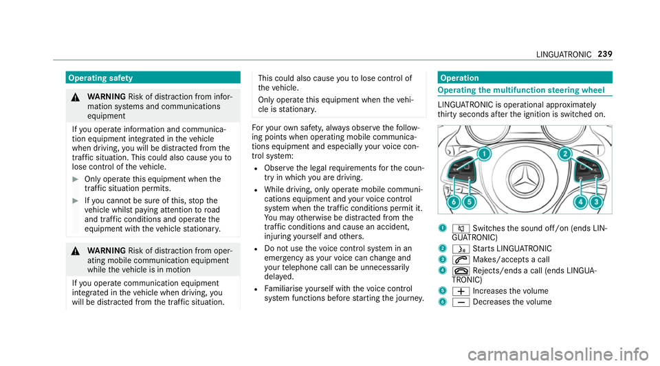MERCEDES-BENZ E-CLASS CABRIOLET 2017 Owners Manual Operating saf
ety &
WARNING Risk of di stra ction from infor‐
mation sy stems and communications
equipment
If yo u operate information and communica‐
tion equipment integ rated in theve hicle
when MERCEDES-BENZ E-CLASS CABRIOLET 2017 Owners Manual Operating saf
ety &
WARNING Risk of di stra ction from infor‐
mation sy stems and communications
equipment
If yo u operate information and communica‐
tion equipment integ rated in theve hicle
when