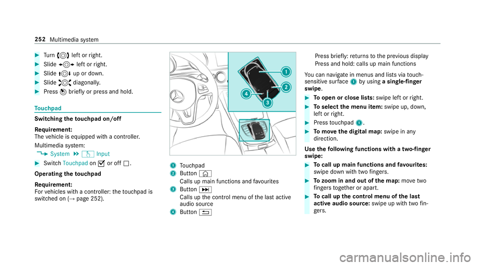 MERCEDES-BENZ E-CLASS CABRIOLET 2017  Owners Manual #
Turn 3 left or right. #
Slide 1 left orright. #
Slide 4 up or down. #
Slide 2 diagonally. #
Press 7brief lyor press and hold. To
uchpad Switching
theto uchpad on/off
Re quirement:
The vehicle is equ