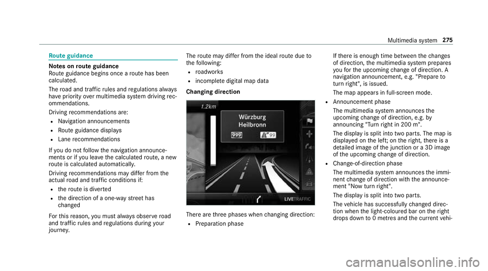 MERCEDES-BENZ E-CLASS CABRIOLET 2017  Owners Manual Ro
ute guidance Note
s onroute guidance
Ro ute guidance begins once a route has been
calculated.
The road and traf fic ru les and regulations alw ays
ha ve priority over multimedia sy stem driving rec