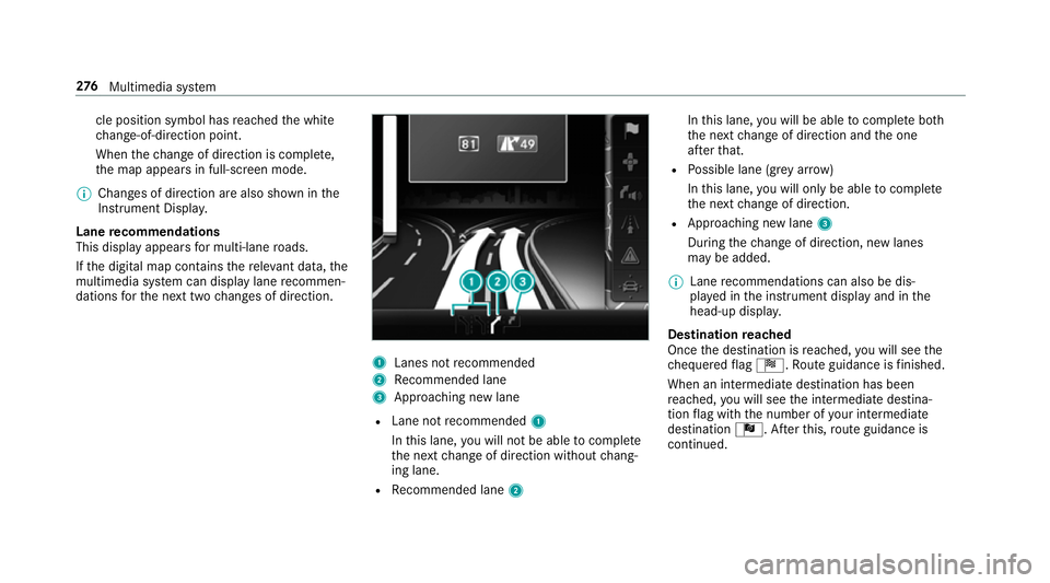 MERCEDES-BENZ E-CLASS CABRIOLET 2017  Owners Manual cle position symbol has
reached the white
ch ange-of-direction point.
When thech ange of direction is comple te,
th e map appears in full-screen mode.
% Changes of direction are also shown in the
Inst
