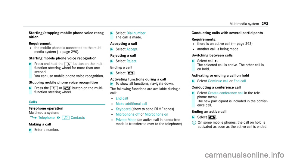 MERCEDES-BENZ E-CLASS CABRIOLET 2017  Owners Manual St
arting/ stopping mobile phone voice recog‐
nition
Re quirement:
R the mobile phone is connected tothe multi‐
media sy stem (→ page 290).
St arting mobile phone voice recognition #
Press and h