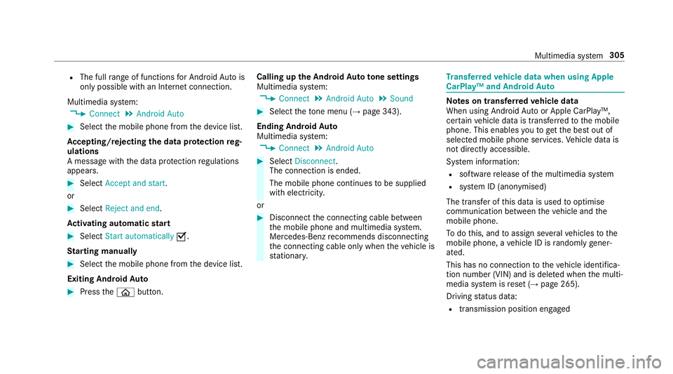 MERCEDES-BENZ E-CLASS CABRIOLET 2017  Owners Manual R
The full range of functions for Android Autois
only possible with an Internet connection.
Multimedia sy stem:
, Connect .
Android Auto #
Select the mobile phone from the device list.
Ac cepting/reje