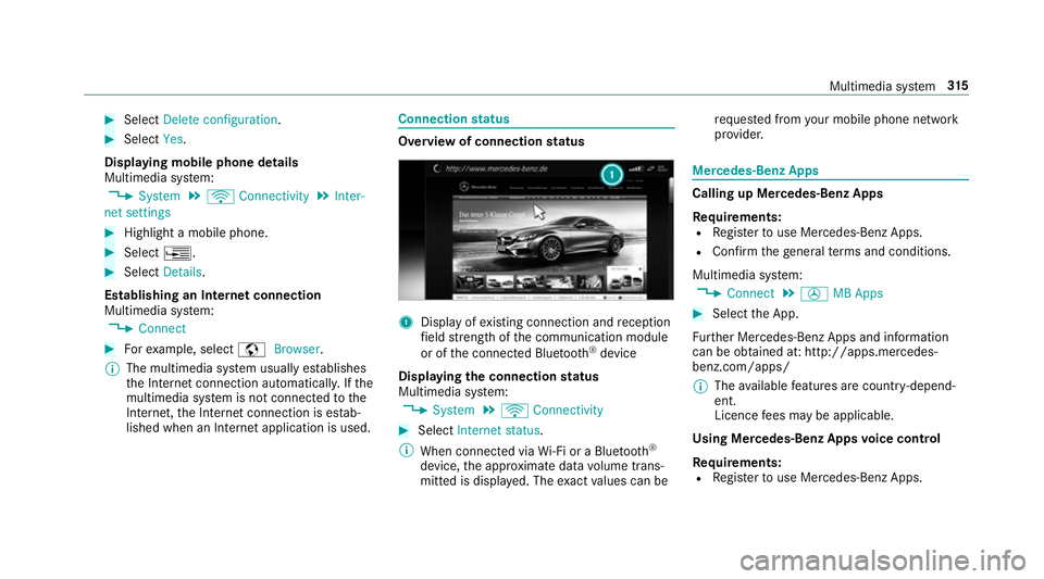 MERCEDES-BENZ E-CLASS CABRIOLET 2017  Owners Manual #
Select Delete configuration .#
Select Yes.
Displ aying mobile phone details
Multimedia sy stem:
, System .
ö Connectivity .
Inter-
net settings #
Highlight a mobile phone. #
Select ¥. #
Select Det