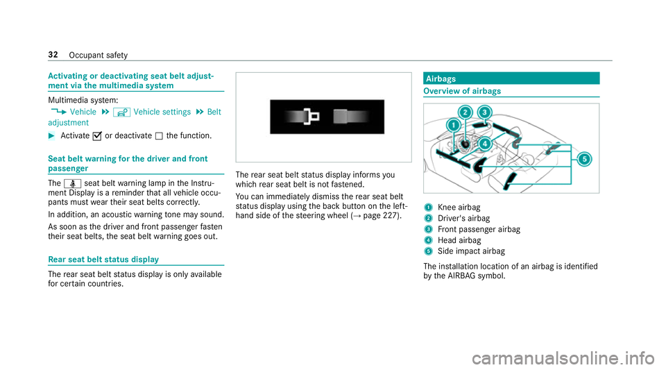 MERCEDES-BENZ E-CLASS CABRIOLET 2017 Owners Guide Ac
tivating or deactivating seat belt adjust‐
ment via the multimedia sy stem Multimedia sy
stem:
, Vehicle .
î Vehicle settings .
Belt
adjustment #
Activate Oor deacti vate ª the function. Seat b MERCEDES-BENZ E-CLASS CABRIOLET 2017 Owners Guide Ac
tivating or deactivating seat belt adjust‐
ment via the multimedia sy stem Multimedia sy
stem:
, Vehicle .
î Vehicle settings .
Belt
adjustment #
Activate Oor deacti vate ª the function. Seat b