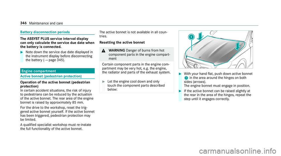 MERCEDES-BENZ E-CLASS CABRIOLET 2017 Owners Manual Battery disconnection periods
The AS
SYST PLUS service inter val display
can only calculate the service due da tewhen
th e bat tery is connected. #
Notedown the service due date displa yed in
th e ins MERCEDES-BENZ E-CLASS CABRIOLET 2017 Owners Manual Battery disconnection periods
The AS
SYST PLUS service inter val display
can only calculate the service due da tewhen
th e bat tery is connected. #
Notedown the service due date displa yed in
th e ins