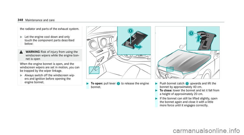 MERCEDES-BENZ E-CLASS CABRIOLET 2017 Owners Manual th
era diator and parts of theex haust sy stem. #
Let the engine cool down and only
to uch the component parts described
below: &
WARNING Risk of inju ryfrom using the
windscreen wipers while the engi MERCEDES-BENZ E-CLASS CABRIOLET 2017 Owners Manual th
era diator and parts of theex haust sy stem. #
Let the engine cool down and only
to uch the component parts described
below: &
WARNING Risk of inju ryfrom using the
windscreen wipers while the engi