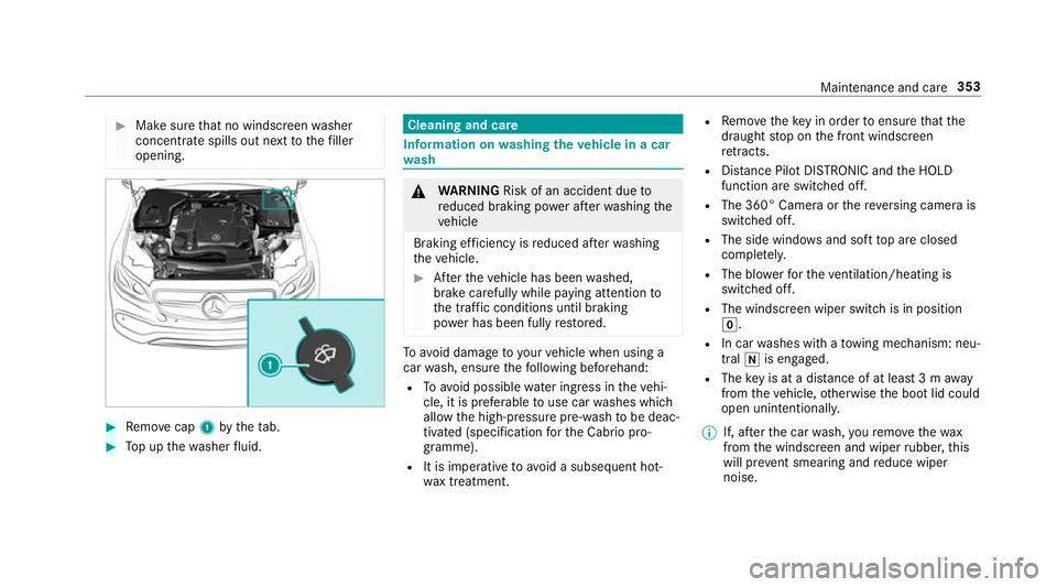 MERCEDES-BENZ E-CLASS CABRIOLET 2017 Owners Manual #
Make sure that no windsc reen washer
concentrate spills out next tothefiller
opening. #
Remo vecap 1bytheta b. #
Top up thewa sher fluid. Cleaning and care
Information on
washing theve hicle in a ca MERCEDES-BENZ E-CLASS CABRIOLET 2017 Owners Manual #
Make sure that no windsc reen washer
concentrate spills out next tothefiller
opening. #
Remo vecap 1bytheta b. #
Top up thewa sher fluid. Cleaning and care
Information on
washing theve hicle in a ca