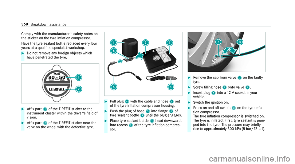 MERCEDES-BENZ E-CLASS CABRIOLET 2017  Owners Manual Comply with
the manufacturer's saf ety no tes on
th est icke r on the tyre inflation compressor.
Ha ve the tyre sealant bottle replaced everyfour
ye ars at a qualified specialist workshop. #
Do no