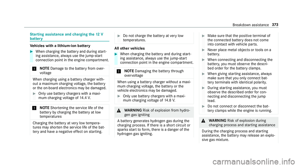 MERCEDES-BENZ E-CLASS CABRIOLET 2017  Owners Manual St
arting assi stance and charging the12 V
battery Ve
hicles with a lithium-ion battery #
When charging the battery and during start‐
ing assis tance, al ways use the jump-s tart
connection point in