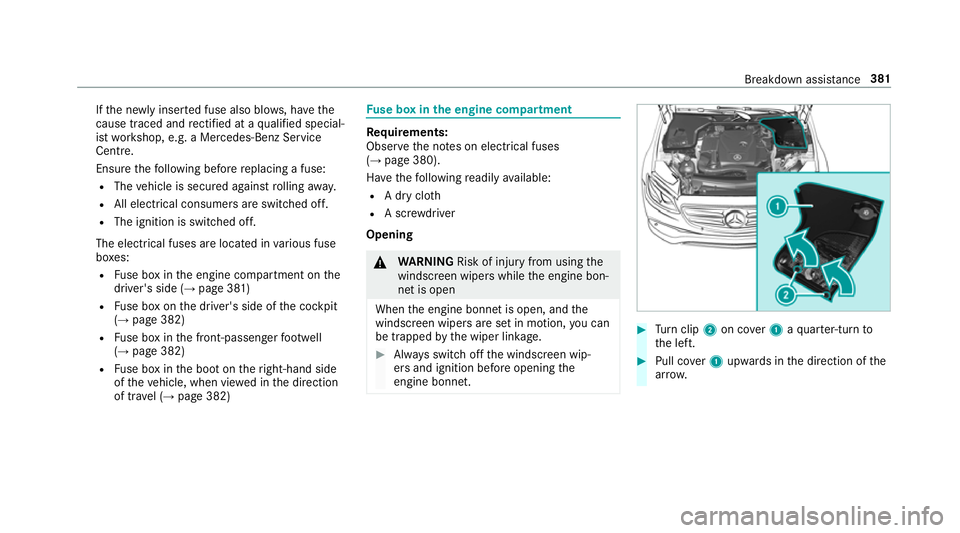 MERCEDES-BENZ E-CLASS CABRIOLET 2017  Owners Manual If
th e newly inser ted fuse also blo ws, ha vethe
cause traced and rectified at a qualified special‐
ist workshop, e.g. a Mercedes-Benz Service
Centre.
Ensure thefo llowing before replacing a fuse: