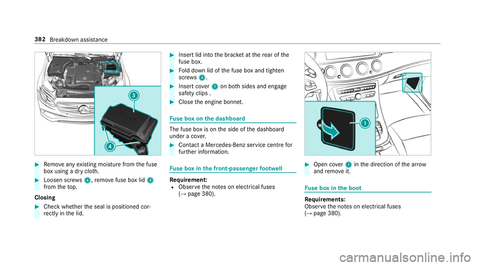 MERCEDES-BENZ E-CLASS CABRIOLET 2017  Owners Manual #
Remo veany existing moisture from the fuse
box using a dry clo th.#
Loosen scr ews4, remo vefuse box lid 3
from theto p.
Closing #
Check whe ther the seal is positioned cor‐
re ctly in the lid. #
