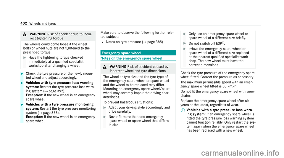 MERCEDES-BENZ E-CLASS CABRIOLET 2017  Owners Manual &
WARNING Risk of accident due toincor‐
re ct tigh tening torque
The wheels could come loose if the wheel
bolts or wheel nuts are not tightened tothe
prescribed torque. #
Have the tightening torque 