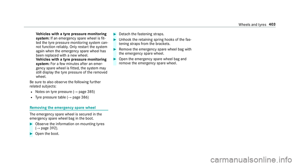 MERCEDES-BENZ E-CLASS CABRIOLET 2017 Owners Manual Ve
hicles with a tyre pressure monitoring
sy stem: If an emer gency spa rewheel is fit‐
te dth e tyre pressure monitoring sy stem can‐
not function reliabl y.Only restart the sy stem
again when th MERCEDES-BENZ E-CLASS CABRIOLET 2017 Owners Manual Ve
hicles with a tyre pressure monitoring
sy stem: If an emer gency spa rewheel is fit‐
te dth e tyre pressure monitoring sy stem can‐
not function reliabl y.Only restart the sy stem
again when th