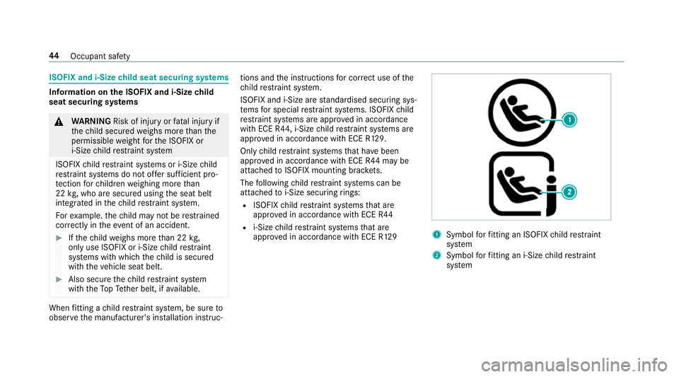 MERCEDES-BENZ E-CLASS CABRIOLET 2017 Service Manual ISOFIX and i-Size
child seat securing sy stems Information on
the ISOFIX and i-Size child
seat securing sy stems &
WARNING Risk of inju ryor fata l injury if
th ech ild secured weighs more than the
pe MERCEDES-BENZ E-CLASS CABRIOLET 2017 Service Manual ISOFIX and i-Size
child seat securing sy stems Information on
the ISOFIX and i-Size child
seat securing sy stems &
WARNING Risk of inju ryor fata l injury if
th ech ild secured weighs more than the
pe