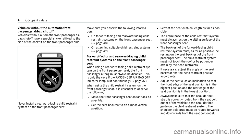 MERCEDES-BENZ E-CLASS CABRIOLET 2017 Workshop Manual Ve
hicles without the automatic front
passenger airbag shu toff
Ve hicles without automatic front passenger air‐
bag shutoff ha vea special sticke r af fixe dto the
side of the cockpit on the front MERCEDES-BENZ E-CLASS CABRIOLET 2017 Workshop Manual Ve
hicles without the automatic front
passenger airbag shu toff
Ve hicles without automatic front passenger air‐
bag shutoff ha vea special sticke r af fixe dto the
side of the cockpit on the front