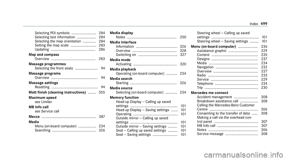 MERCEDES-BENZ E-CLASS CABRIOLET 2017 Owners Manual Selecting POI symbols ......................... 284
Selecting text information ................... 284
Selecting the map orientation .............2 84
Setting the map scale .......................... MERCEDES-BENZ E-CLASS CABRIOLET 2017 Owners Manual Selecting POI symbols ......................... 284
Selecting text information ................... 284
Selecting the map orientation .............2 84
Setting the map scale ..........................