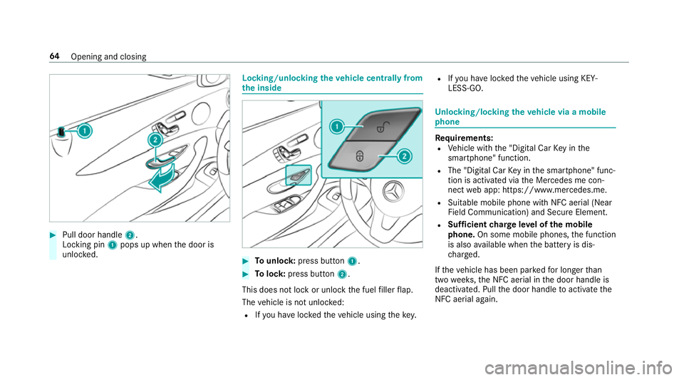 MERCEDES-BENZ E-CLASS CABRIOLET 2017 Repair Manual #
Pull door handle 2.
Locking pin 1pops up when the door is
unloc ked. Locking/unlocking
theve hicle centrally from
th e inside #
Tounlo ck:press button 1. #
Tolock: press button 2.
This does not lock MERCEDES-BENZ E-CLASS CABRIOLET 2017 Repair Manual #
Pull door handle 2.
Locking pin 1pops up when the door is
unloc ked. Locking/unlocking
theve hicle centrally from
th e inside #
Tounlo ck:press button 1. #
Tolock: press button 2.
This does not lock