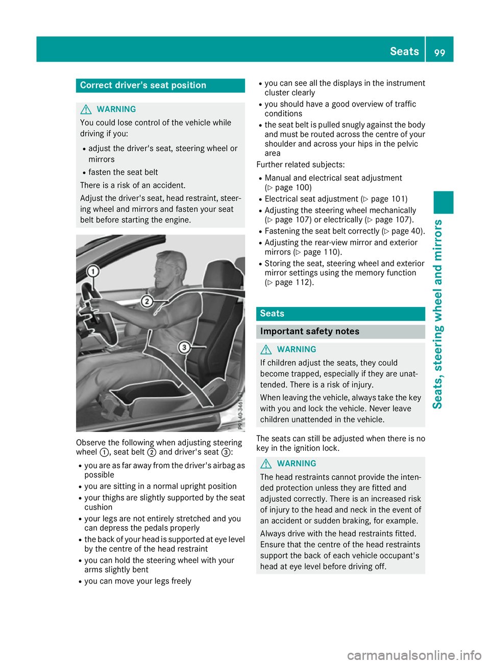MERCEDES-BENZ E-CLASS CABRIOLET 2015 Owners Manual Correct driver's seat position
G
WARNING
You could lose control of the vehicle while
driving if you:
R adjust the driver's seat, steering wheel or
mirrors
R fasten the seat belt
There is a ris MERCEDES-BENZ E-CLASS CABRIOLET 2015 Owners Manual Correct driver's seat position
G
WARNING
You could lose control of the vehicle while
driving if you:
R adjust the driver's seat, steering wheel or
mirrors
R fasten the seat belt
There is a ris