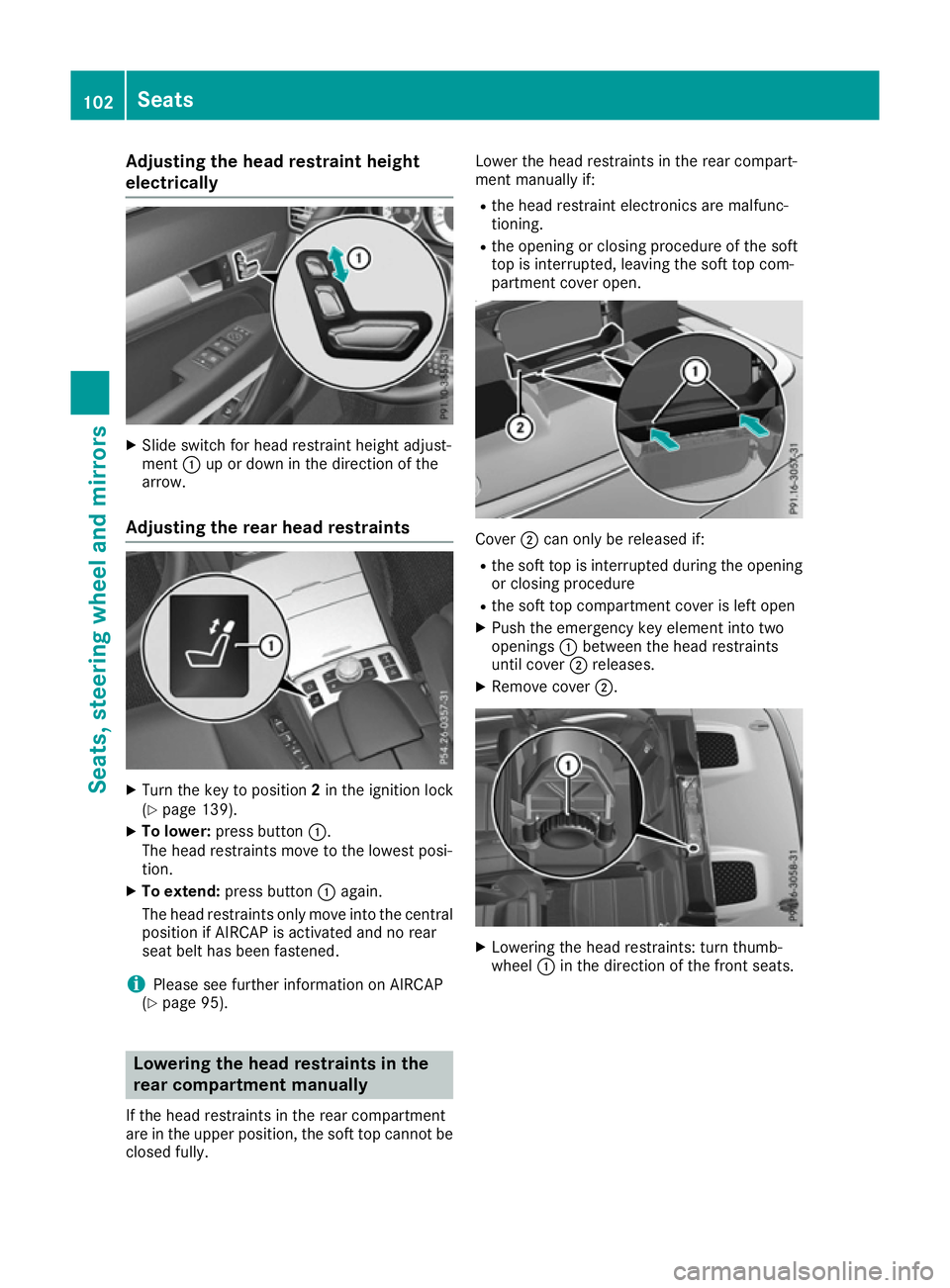 MERCEDES-BENZ E-CLASS CABRIOLET 2015 Owners Manual Adjusting the head restraint height
electrically X
Slide switch for head restraint height adjust-
ment :up or down in the direction of the
arrow.
Adjusting the rear head restraints X
Turn the key to p MERCEDES-BENZ E-CLASS CABRIOLET 2015 Owners Manual Adjusting the head restraint height
electrically X
Slide switch for head restraint height adjust-
ment :up or down in the direction of the
arrow.
Adjusting the rear head restraints X
Turn the key to p