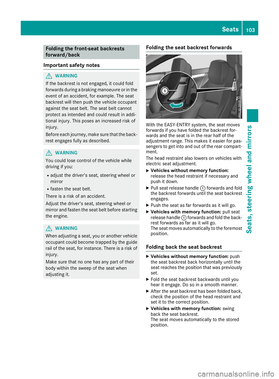MERCEDES-BENZ E-CLASS CABRIOLET 2015 Owners Manual Folding the front-seat backrests
forward/back
Important safety notes G
WARNING
If the backrest is not engaged, it could fold
forwards during a braking manoeuvre or in the event of an accident, for exa MERCEDES-BENZ E-CLASS CABRIOLET 2015 Owners Manual Folding the front-seat backrests
forward/back
Important safety notes G
WARNING
If the backrest is not engaged, it could fold
forwards during a braking manoeuvre or in the event of an accident, for exa