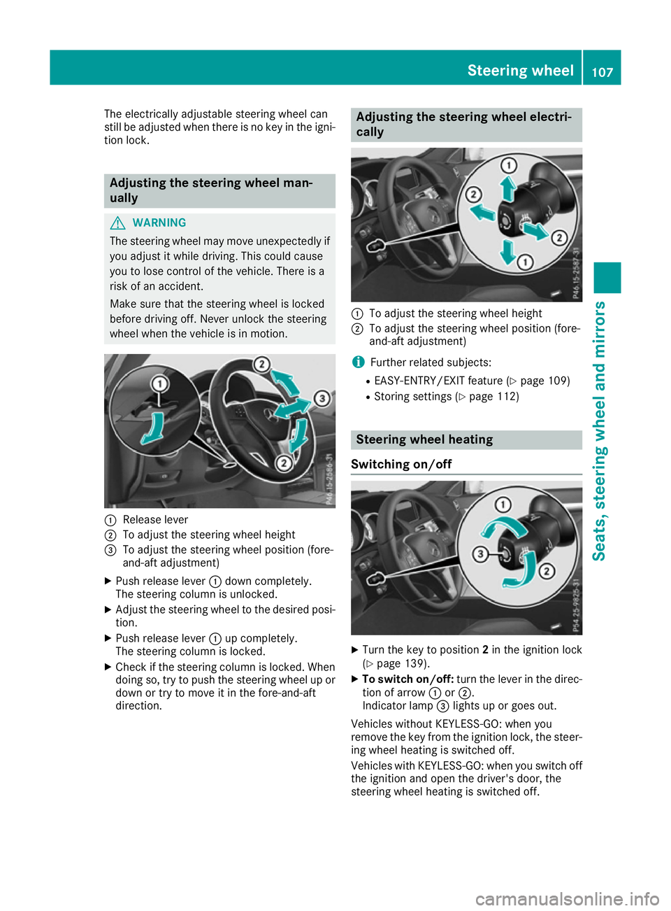 MERCEDES-BENZ E-CLASS CABRIOLET 2015 Owners Manual The electrically adjustable steering wheel can
still be adjusted when there is no key in the igni- tion lock. Adjusting the steering wheel man-
ually
G
WARNING
The steering wheel may move unexpectedly MERCEDES-BENZ E-CLASS CABRIOLET 2015 Owners Manual The electrically adjustable steering wheel can
still be adjusted when there is no key in the igni- tion lock. Adjusting the steering wheel man-
ually
G
WARNING
The steering wheel may move unexpectedly