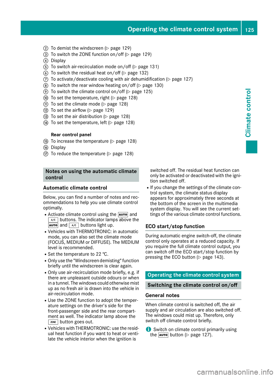 MERCEDES-BENZ E-CLASS CABRIOLET 2015 Owners Manual ;
To demist the windscreen (Y page 129)
= To switch the ZONE function on/off (Y page 129)
? Display
A To switch air-recirculation mode on/off (Y page 131)
B To switch the residual heat on/off (Y page MERCEDES-BENZ E-CLASS CABRIOLET 2015 Owners Manual ;
To demist the windscreen (Y page 129)
= To switch the ZONE function on/off (Y page 129)
? Display
A To switch air-recirculation mode on/off (Y page 131)
B To switch the residual heat on/off (Y page