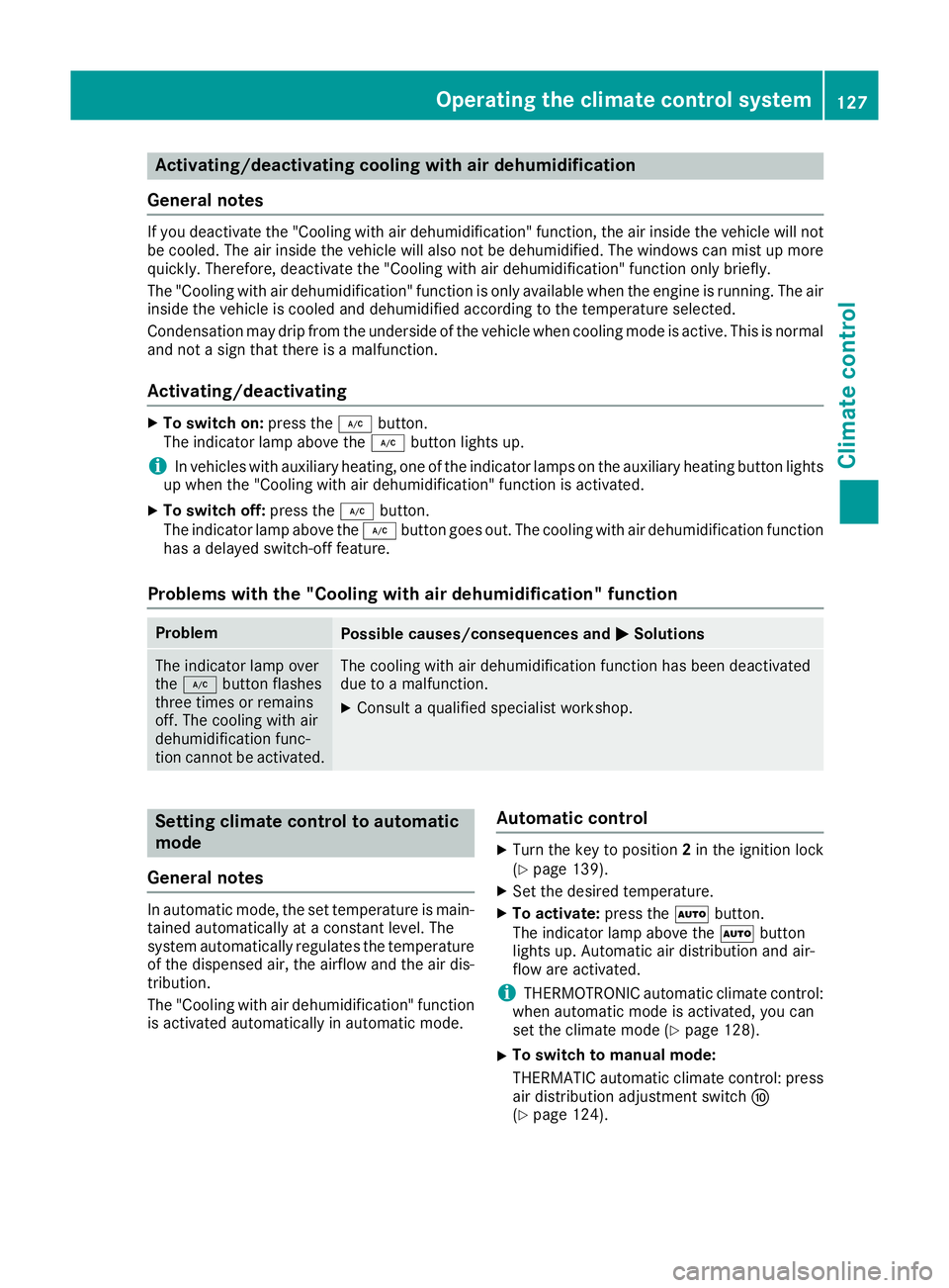 MERCEDES-BENZ E-CLASS CABRIOLET 2015 Owners Manual Activating/deactivating cooling with air dehumidification
General notes If you deactivate the "Cooling with air dehumidification" function, the air inside the vehicle will not
be cooled. The a MERCEDES-BENZ E-CLASS CABRIOLET 2015 Owners Manual Activating/deactivating cooling with air dehumidification
General notes If you deactivate the "Cooling with air dehumidification" function, the air inside the vehicle will not
be cooled. The a