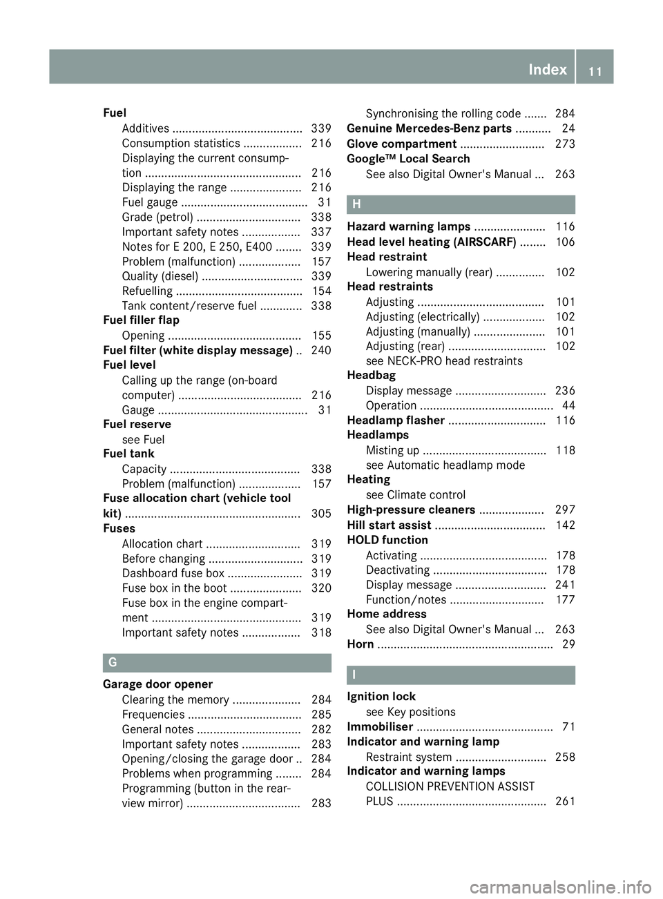 MERCEDES-BENZ E-CLASS CABRIOLET 2015 User Guide Fuel
Additives ........................................ 339
Consumption statistics .................. 216
Displaying the current consump-
tion ................................................ 216
Disp