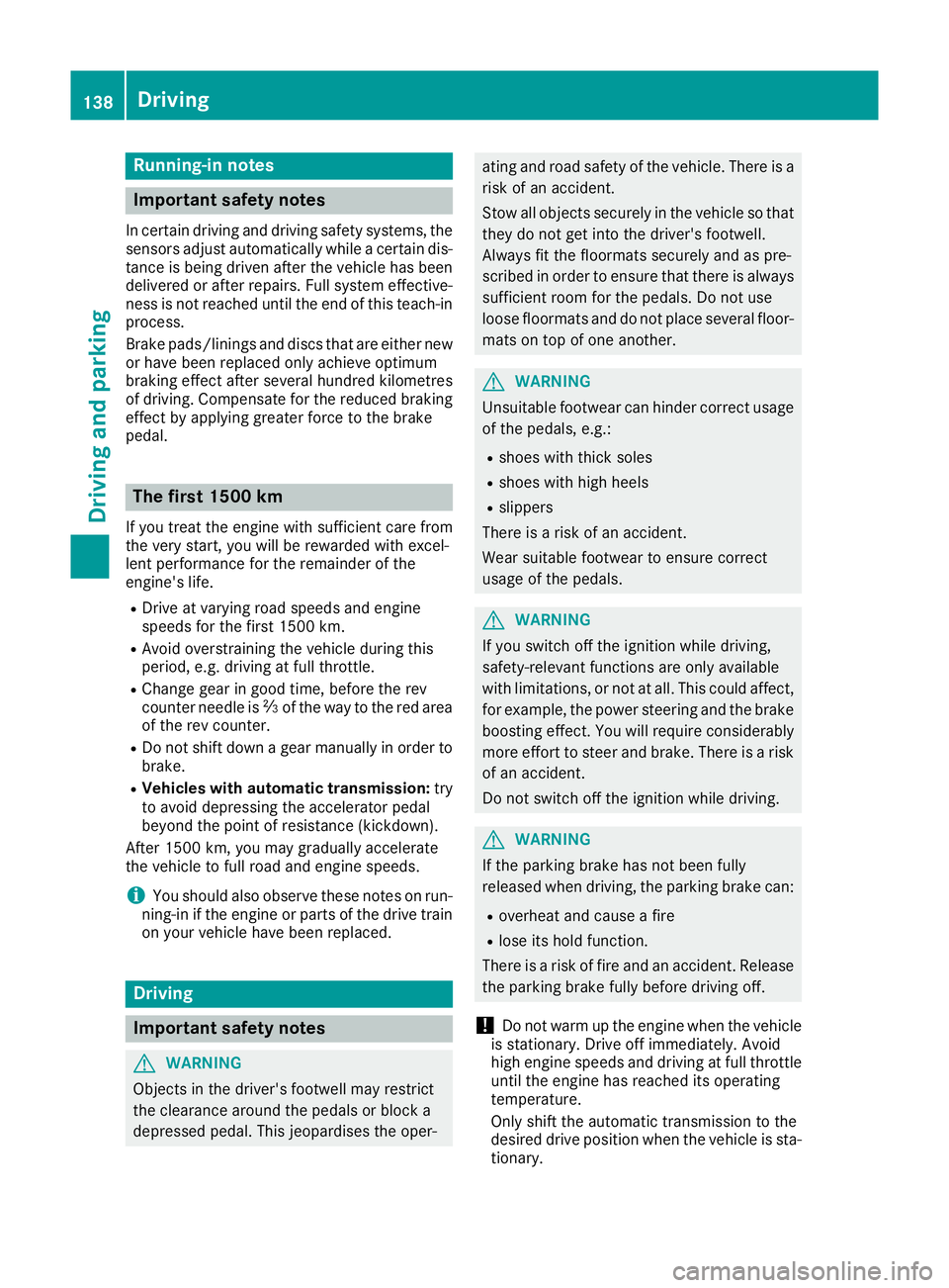 MERCEDES-BENZ E-CLASS CABRIOLET 2015 Owners Manual Running-in notes
Important safety notes
In certain driving and driving safety systems, the sensors adjust automatically while a certain dis-
tance is being driven after the vehicle has been delivered MERCEDES-BENZ E-CLASS CABRIOLET 2015 Owners Manual Running-in notes
Important safety notes
In certain driving and driving safety systems, the sensors adjust automatically while a certain dis-
tance is being driven after the vehicle has been delivered