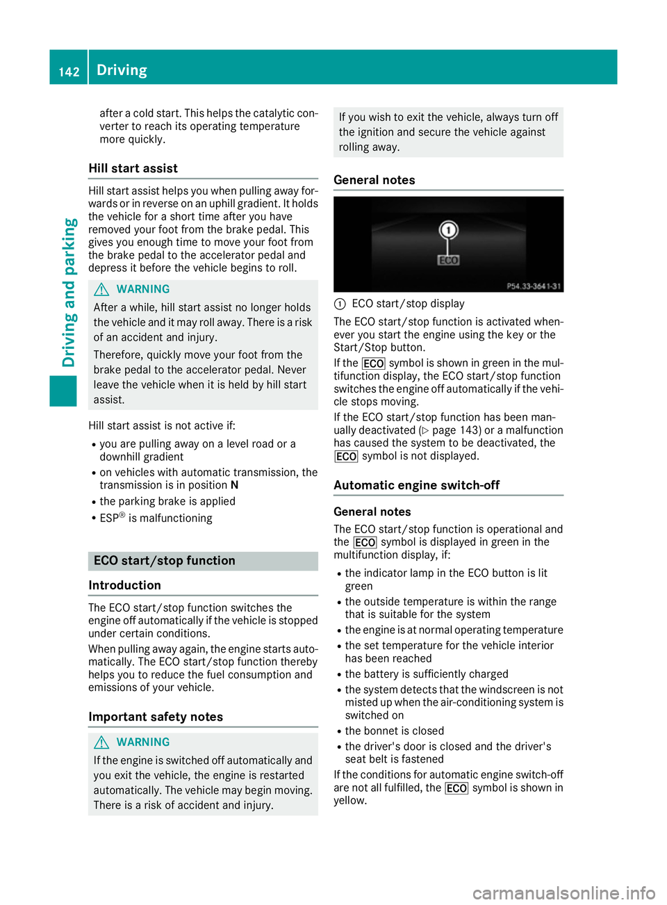 MERCEDES-BENZ E-CLASS CABRIOLET 2015 Owners Manual after a cold start. This helps the catalytic con-
verter to reach its operating temperature
more quickly.
Hill start assist Hill start assist helps you when pulling away for-
wards or in reverse on an MERCEDES-BENZ E-CLASS CABRIOLET 2015 Owners Manual after a cold start. This helps the catalytic con-
verter to reach its operating temperature
more quickly.
Hill start assist Hill start assist helps you when pulling away for-
wards or in reverse on an