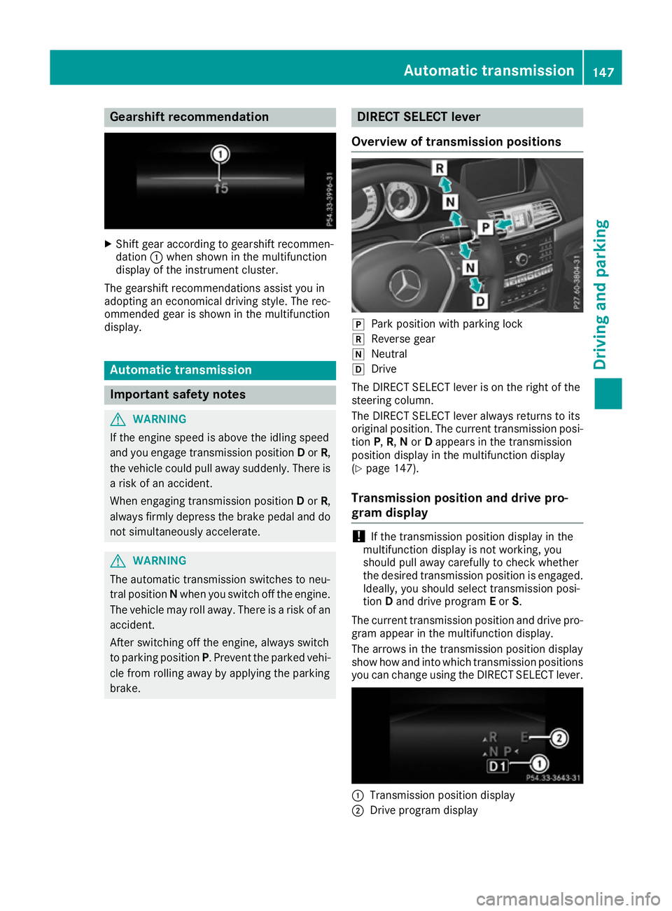 MERCEDES-BENZ E-CLASS CABRIOLET 2015 Owners Manual Gearshift recommendation
X
Shift gear according to gearshift recommen-
dation :when shown in the multifunction
display of the instrument cluster.
The gearshift recommendations assist you in
adopting a MERCEDES-BENZ E-CLASS CABRIOLET 2015 Owners Manual Gearshift recommendation
X
Shift gear according to gearshift recommen-
dation :when shown in the multifunction
display of the instrument cluster.
The gearshift recommendations assist you in
adopting a
