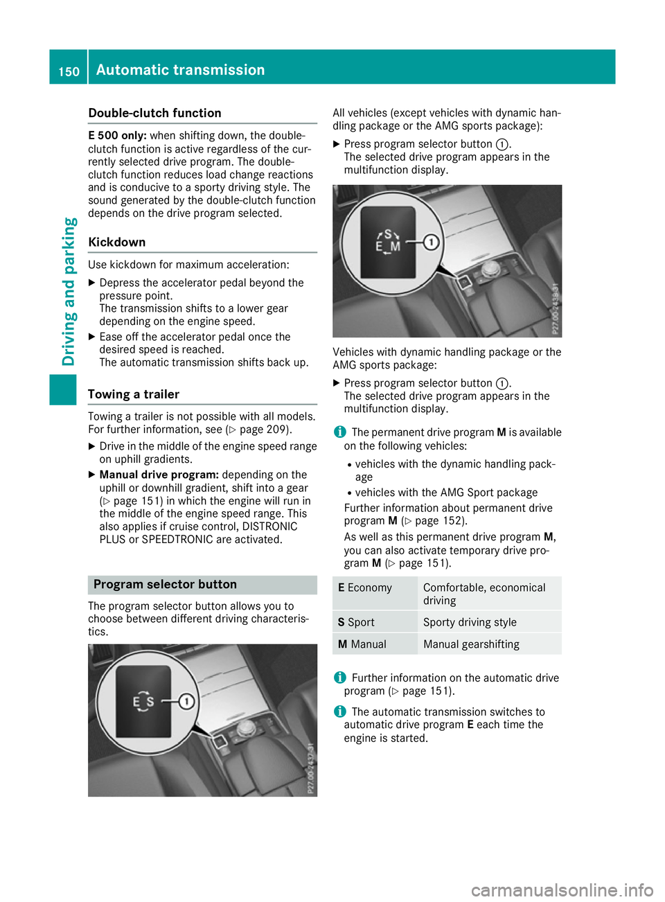 MERCEDES-BENZ E-CLASS CABRIOLET 2015 Owners Manual Double-clutch function
E 500 only:
when shifting down, the double-
clutch function is active regardless of the cur-
rently selected drive program. The double-
clutch function reduces load change react MERCEDES-BENZ E-CLASS CABRIOLET 2015 Owners Manual Double-clutch function
E 500 only:
when shifting down, the double-
clutch function is active regardless of the cur-
rently selected drive program. The double-
clutch function reduces load change react