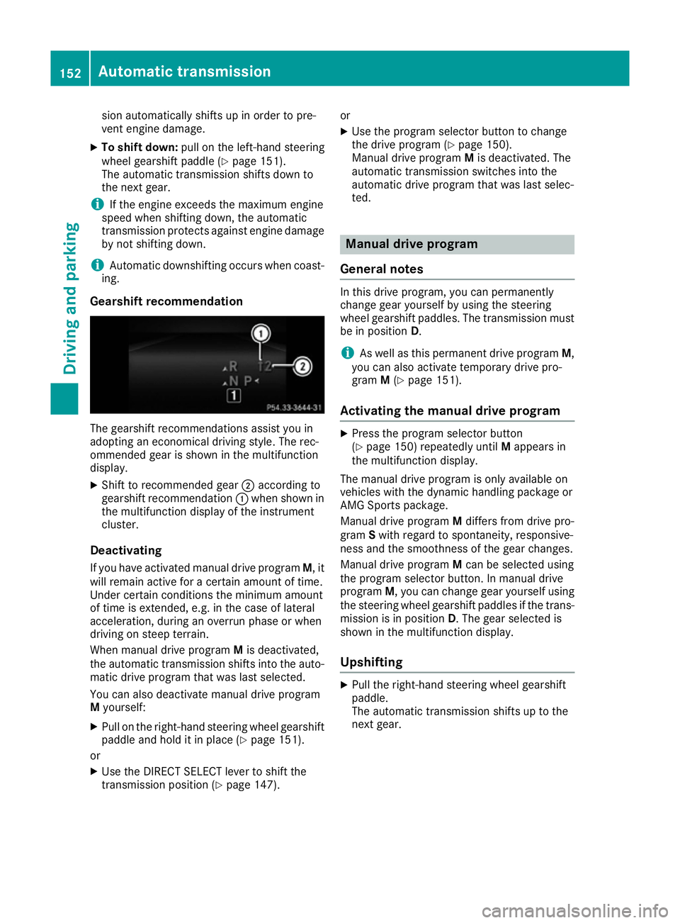MERCEDES-BENZ E-CLASS CABRIOLET 2015 Owners Manual sion automatically shifts up in order to pre-
vent engine damage.
X To shift down: pull on the left-hand steering
wheel gearshift paddle (Y page 151).
The automatic transmission shifts down to
the nex MERCEDES-BENZ E-CLASS CABRIOLET 2015 Owners Manual sion automatically shifts up in order to pre-
vent engine damage.
X To shift down: pull on the left-hand steering
wheel gearshift paddle (Y page 151).
The automatic transmission shifts down to
the nex