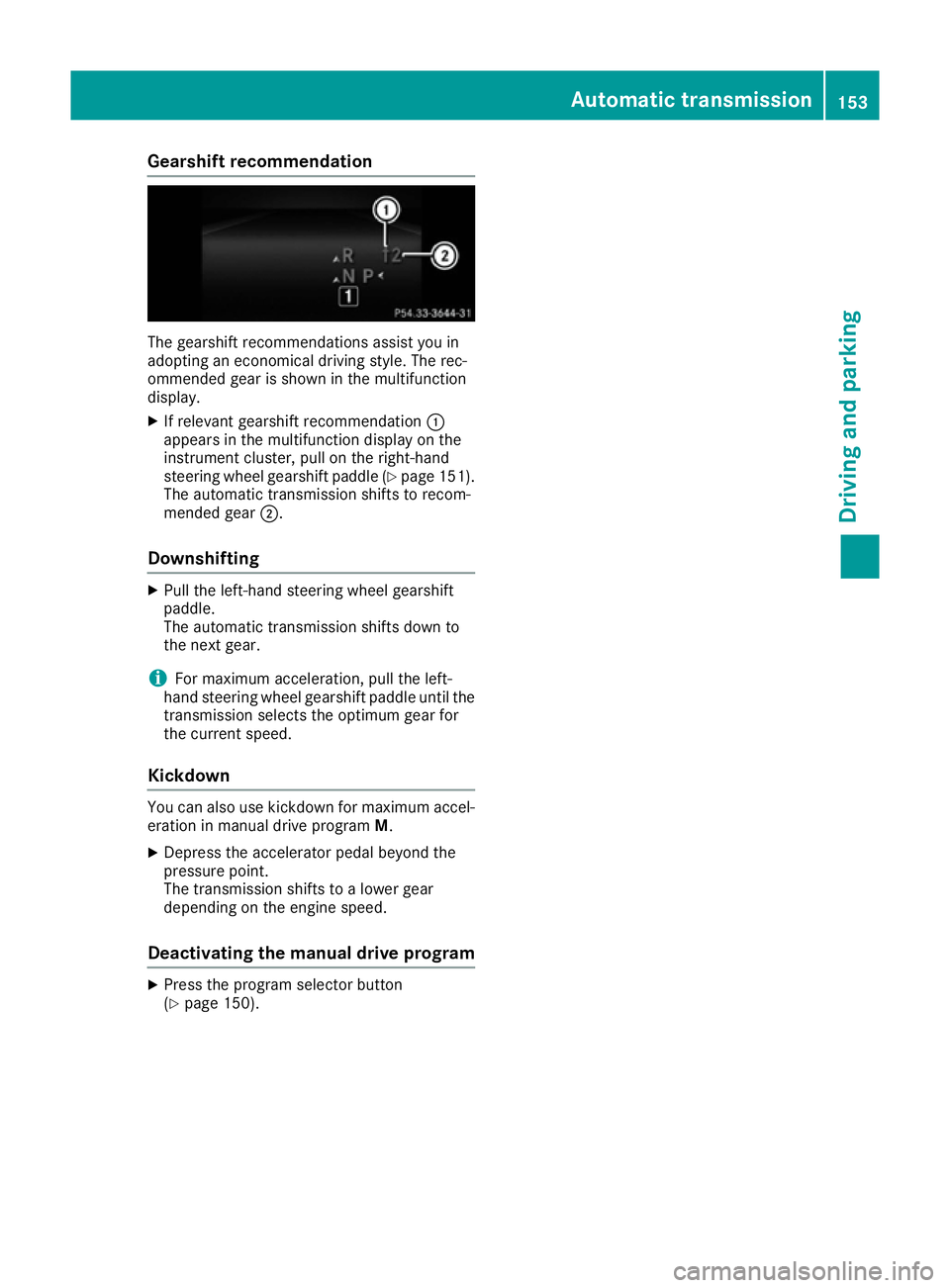 MERCEDES-BENZ E-CLASS CABRIOLET 2015 Owners Manual Gearshift recommendation
The gearshift recommendations assist you in
adopting an economical driving style. The rec-
ommended gear is shown in the multifunction
display.
X If relevant gearshift recomme MERCEDES-BENZ E-CLASS CABRIOLET 2015 Owners Manual Gearshift recommendation
The gearshift recommendations assist you in
adopting an economical driving style. The rec-
ommended gear is shown in the multifunction
display.
X If relevant gearshift recomme