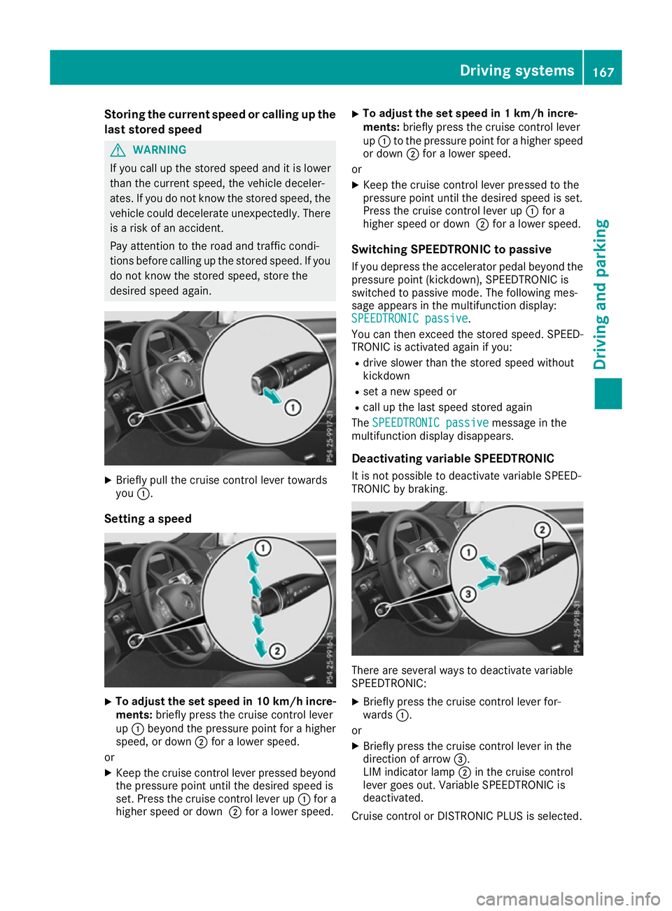 MERCEDES-BENZ E-CLASS CABRIOLET 2015 Owners Manual Storing the current speed or calling up the
last stored speed G
WARNING
If you call up the stored speed and it is lower
than the current speed, the vehicle deceler-
ates. If you do not know the stored MERCEDES-BENZ E-CLASS CABRIOLET 2015 Owners Manual Storing the current speed or calling up the
last stored speed G
WARNING
If you call up the stored speed and it is lower
than the current speed, the vehicle deceler-
ates. If you do not know the stored