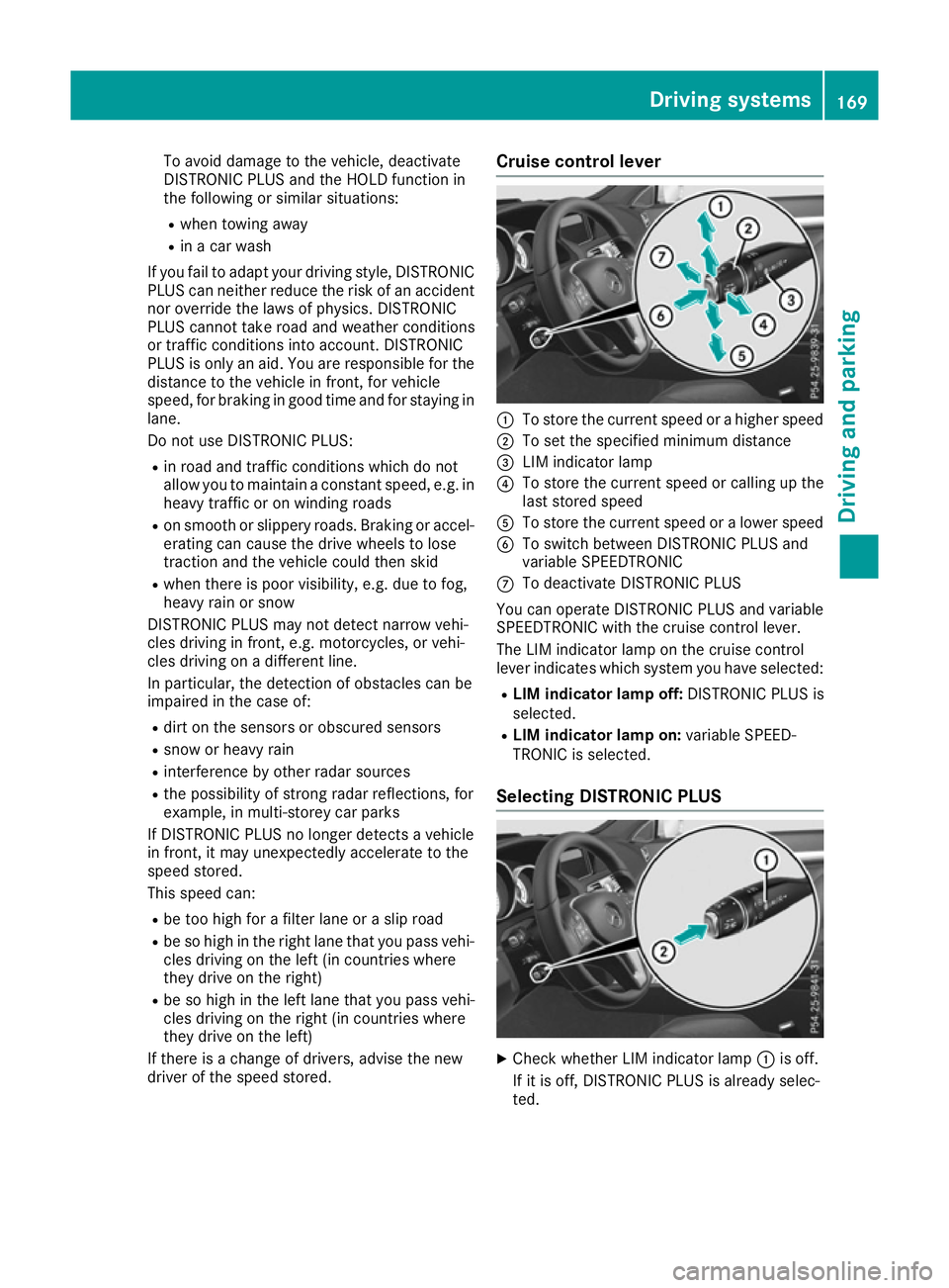 MERCEDES-BENZ E-CLASS CABRIOLET 2015 Owners Manual To avoid damage to the vehicle, deactivate
DISTRONIC PLUS and the HOLD function in
the following or similar situations:
R when towing away
R in a car wash
If you fail to adapt your driving style, DIST MERCEDES-BENZ E-CLASS CABRIOLET 2015 Owners Manual To avoid damage to the vehicle, deactivate
DISTRONIC PLUS and the HOLD function in
the following or similar situations:
R when towing away
R in a car wash
If you fail to adapt your driving style, DIST