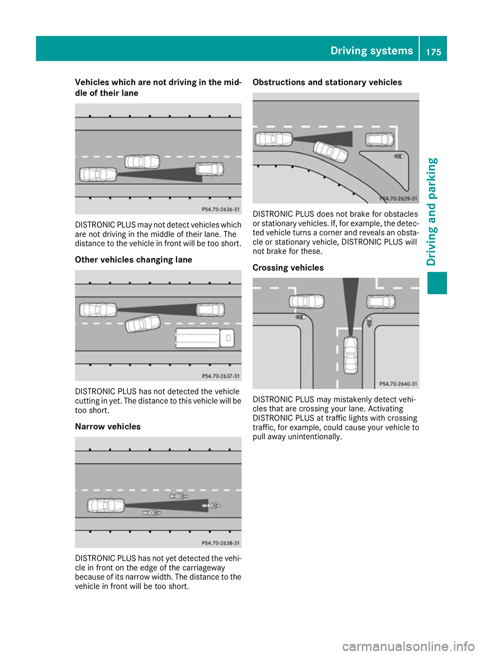 MERCEDES-BENZ E-CLASS CABRIOLET 2015 Owners Manual Vehicles which are not driving in the mid-
dle of their lane DISTRONIC PLUS may not detect vehicles which
are not driving in the middle of their lane. The
distance to the vehicle in front will be too MERCEDES-BENZ E-CLASS CABRIOLET 2015 Owners Manual Vehicles which are not driving in the mid-
dle of their lane DISTRONIC PLUS may not detect vehicles which
are not driving in the middle of their lane. The
distance to the vehicle in front will be too
