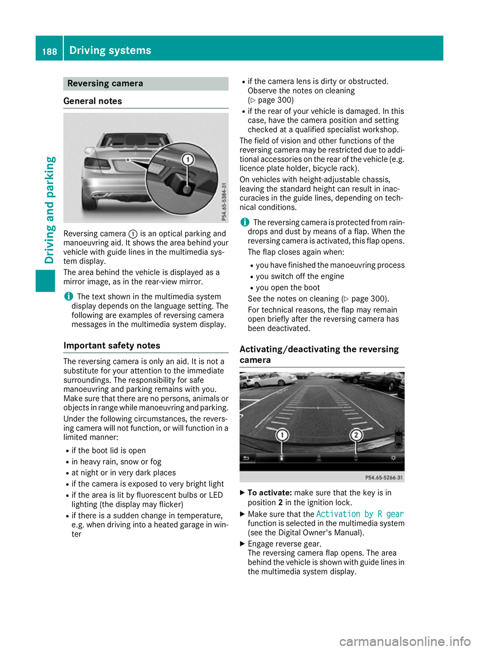 MERCEDES-BENZ E-CLASS CABRIOLET 2015 Owners Manual Reversing camera
General notes Reversing camera
:is an optical parking and
manoeuvring aid. It shows the area behind your vehicle with guide lines in the multimedia sys-
tem display.
The area behind t MERCEDES-BENZ E-CLASS CABRIOLET 2015 Owners Manual Reversing camera
General notes Reversing camera
:is an optical parking and
manoeuvring aid. It shows the area behind your vehicle with guide lines in the multimedia sys-
tem display.
The area behind t