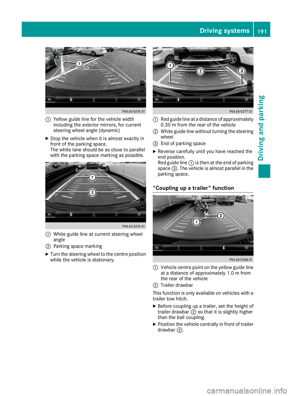 MERCEDES-BENZ E-CLASS CABRIOLET 2015 Owners Manual :
Yellow guide line for the vehicle width
including the exterior mirrors, for current
steering wheel angle (dynamic)
X Stop the vehicle when it is almost exactly in
front of the parking space.
The whi MERCEDES-BENZ E-CLASS CABRIOLET 2015 Owners Manual :
Yellow guide line for the vehicle width
including the exterior mirrors, for current
steering wheel angle (dynamic)
X Stop the vehicle when it is almost exactly in
front of the parking space.
The whi