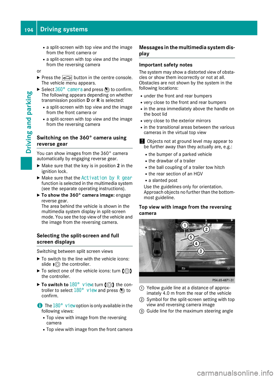 MERCEDES-BENZ E-CLASS CABRIOLET 2015 Owners Manual R
a split-screen with top view and the image
from the front camera or
R a split-screen with top view and the image
from the reversing camera
or
X Press the Øbutton in the centre console.
The vehicle MERCEDES-BENZ E-CLASS CABRIOLET 2015 Owners Manual R
a split-screen with top view and the image
from the front camera or
R a split-screen with top view and the image
from the reversing camera
or
X Press the Øbutton in the centre console.
The vehicle