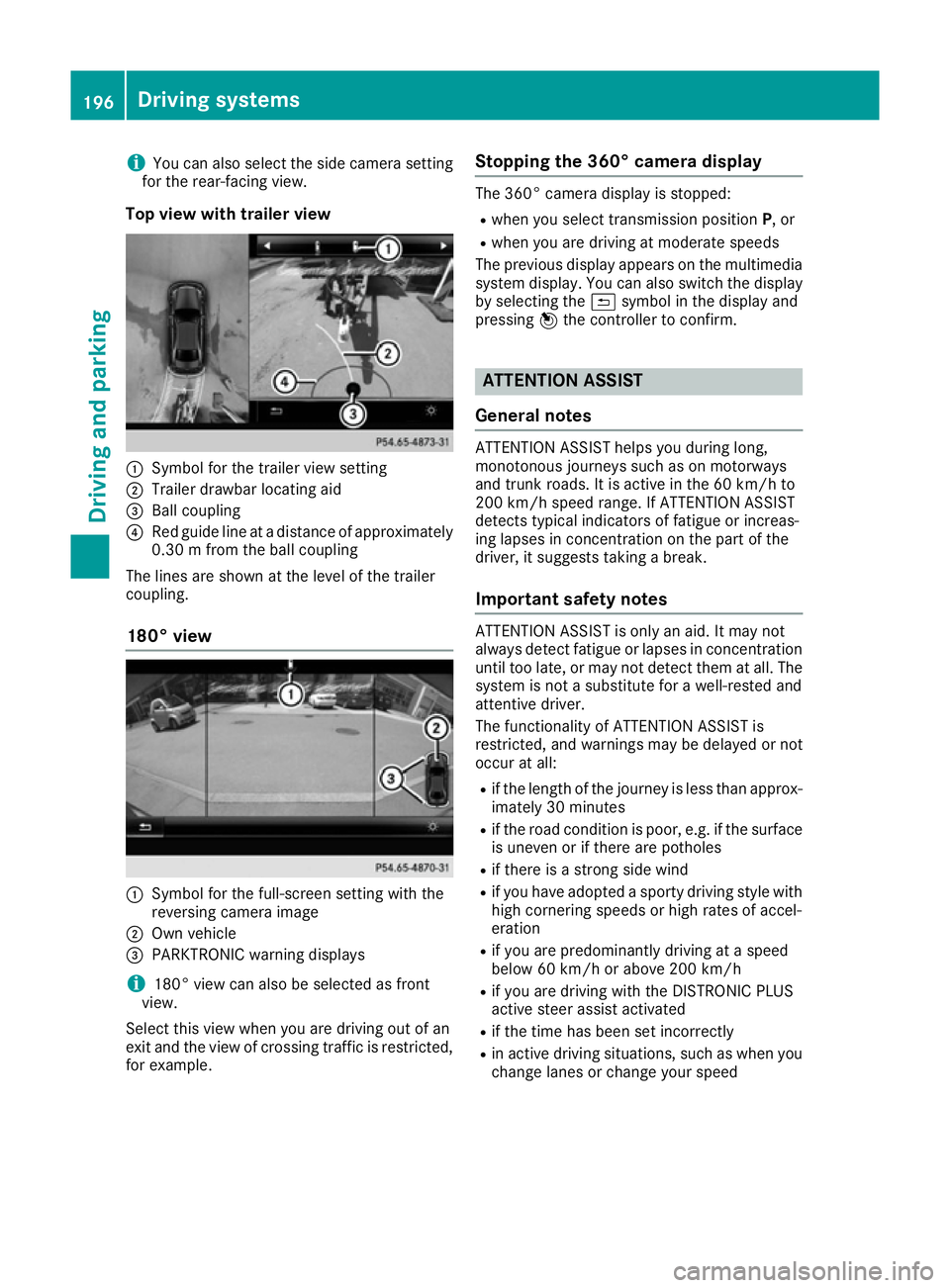 MERCEDES-BENZ E-CLASS CABRIOLET 2015 Owners Manual i
You can also select the side camera setting
for the rear-facing view.
Top view with trailer view :
Symbol for the trailer view setting
; Trailer drawbar locating aid
= Ball coupling
? Red guide line MERCEDES-BENZ E-CLASS CABRIOLET 2015 Owners Manual i
You can also select the side camera setting
for the rear-facing view.
Top view with trailer view :
Symbol for the trailer view setting
; Trailer drawbar locating aid
= Ball coupling
? Red guide line