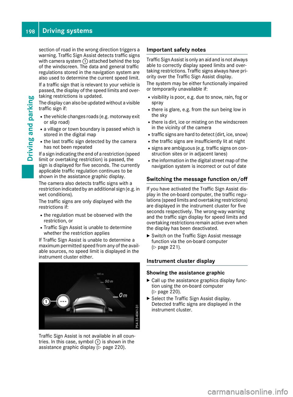 MERCEDES-BENZ E-CLASS CABRIOLET 2015 Owners Manual section of road in the wrong direction triggers a
warning. Traffic Sign Assist detects traffic signs with camera system :attached behind the top
of the windscreen. The data and general traffic
regulat MERCEDES-BENZ E-CLASS CABRIOLET 2015 Owners Manual section of road in the wrong direction triggers a
warning. Traffic Sign Assist detects traffic signs with camera system :attached behind the top
of the windscreen. The data and general traffic
regulat