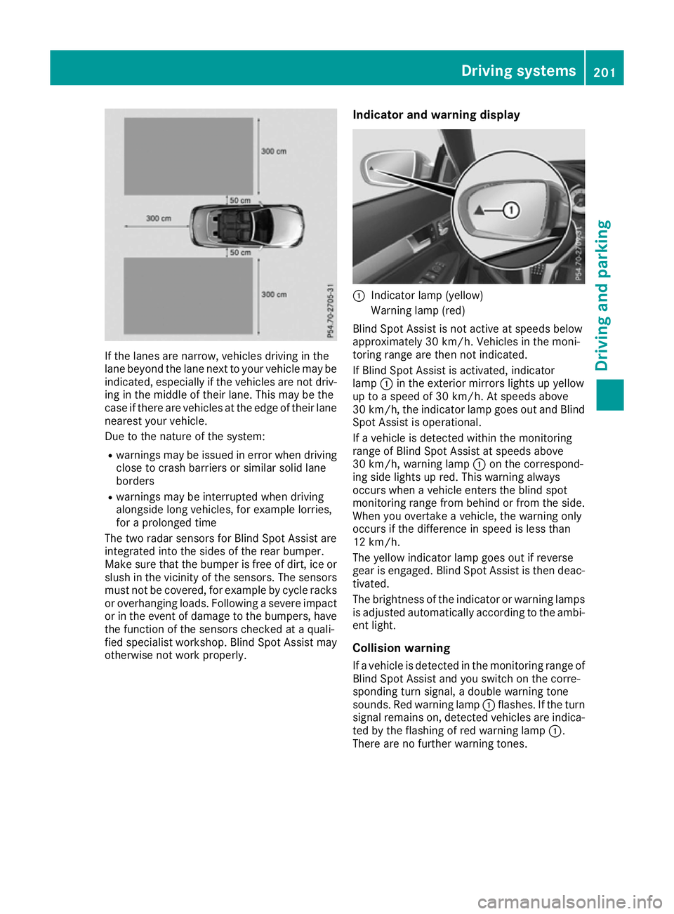 MERCEDES-BENZ E-CLASS CABRIOLET 2015 Owners Manual If the lanes are narrow, vehicles driving in the
lane beyond the lane next to your vehicle may be
indicated, especially if the vehicles are not driv-
ing in the middle of their lane. This may be the
c MERCEDES-BENZ E-CLASS CABRIOLET 2015 Owners Manual If the lanes are narrow, vehicles driving in the
lane beyond the lane next to your vehicle may be
indicated, especially if the vehicles are not driv-
ing in the middle of their lane. This may be the
c
