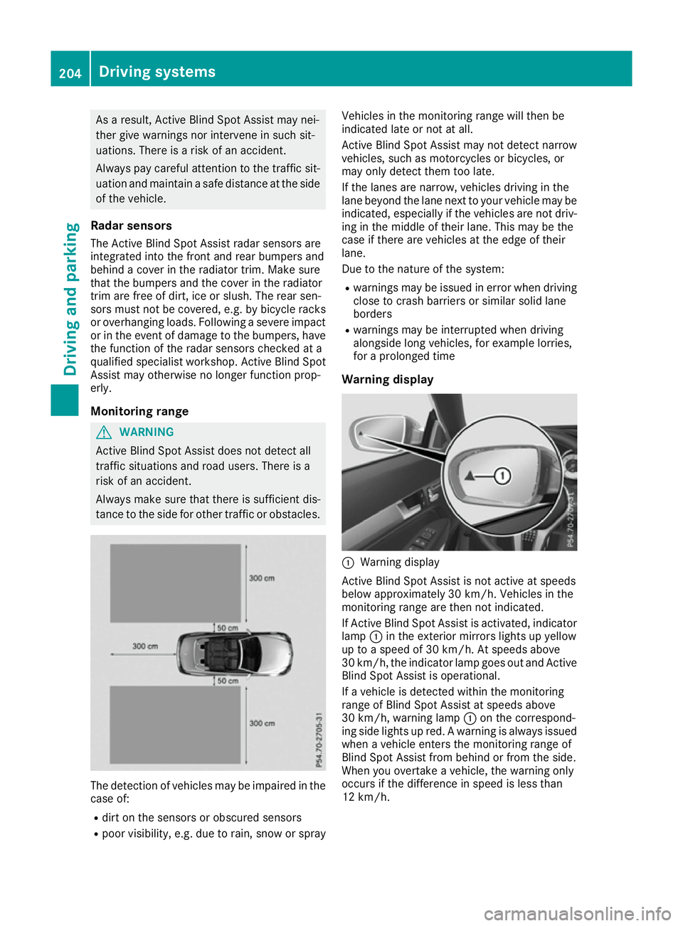 MERCEDES-BENZ E-CLASS CABRIOLET 2015 Owners Manual As a result, Active Blind Spot Assist may nei-
ther give warnings nor intervene in such sit-
uations. There is a risk of an accident.
Always pay careful attention to the traffic sit- uation and mainta MERCEDES-BENZ E-CLASS CABRIOLET 2015 Owners Manual As a result, Active Blind Spot Assist may nei-
ther give warnings nor intervene in such sit-
uations. There is a risk of an accident.
Always pay careful attention to the traffic sit- uation and mainta