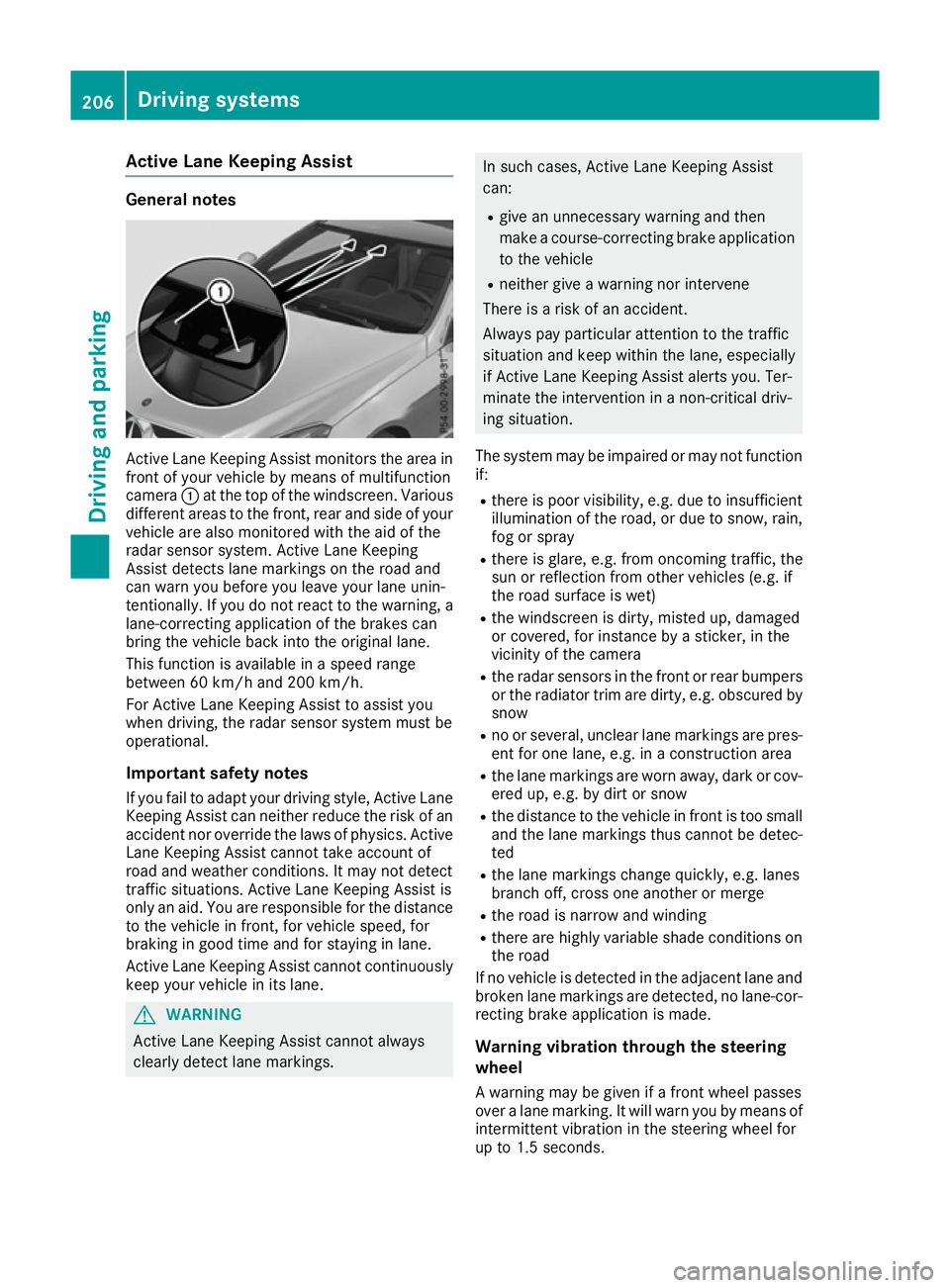 MERCEDES-BENZ E-CLASS CABRIOLET 2015 Owners Manual Active Lane Keeping Assist
General notes
Active Lane Keeping Assist monitors the area in
front of your vehicle by means of multifunction
camera :at the top of the windscreen. Various
different areas t MERCEDES-BENZ E-CLASS CABRIOLET 2015 Owners Manual Active Lane Keeping Assist
General notes
Active Lane Keeping Assist monitors the area in
front of your vehicle by means of multifunction
camera :at the top of the windscreen. Various
different areas t