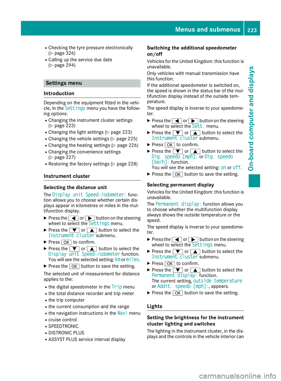 MERCEDES-BENZ E-CLASS CABRIOLET 2015 Owners Manual R
Checking the tyre pressure electronically
(Y page 326)
R Calling up the service due date
(Y page 294) Settings menu
Introduction Depending on the equipment fitted in the vehi-
cle, In the
Settings S MERCEDES-BENZ E-CLASS CABRIOLET 2015 Owners Manual R
Checking the tyre pressure electronically
(Y page 326)
R Calling up the service due date
(Y page 294) Settings menu
Introduction Depending on the equipment fitted in the vehi-
cle, In the
Settings S