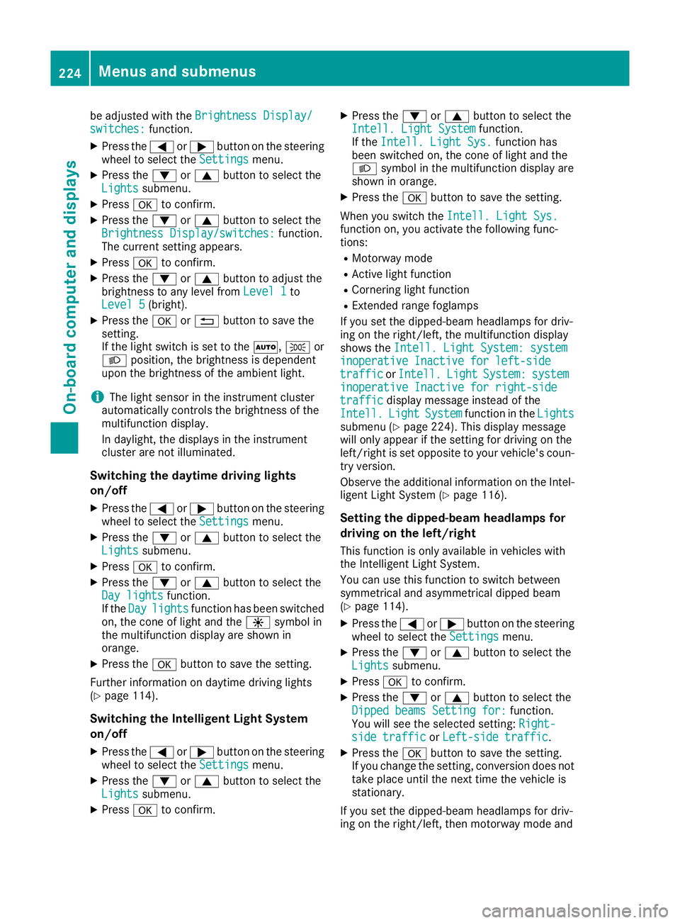 MERCEDES-BENZ E-CLASS CABRIOLET 2015 Owners Manual be adjusted with the
Brightness Display/
Brightness Display/
switches:
switches: function.
X Press the =or; button on the steering
wheel to select the Settings
Settings menu.
X Press the :or9 button t MERCEDES-BENZ E-CLASS CABRIOLET 2015 Owners Manual be adjusted with the
Brightness Display/
Brightness Display/
switches:
switches: function.
X Press the =or; button on the steering
wheel to select the Settings
Settings menu.
X Press the :or9 button t