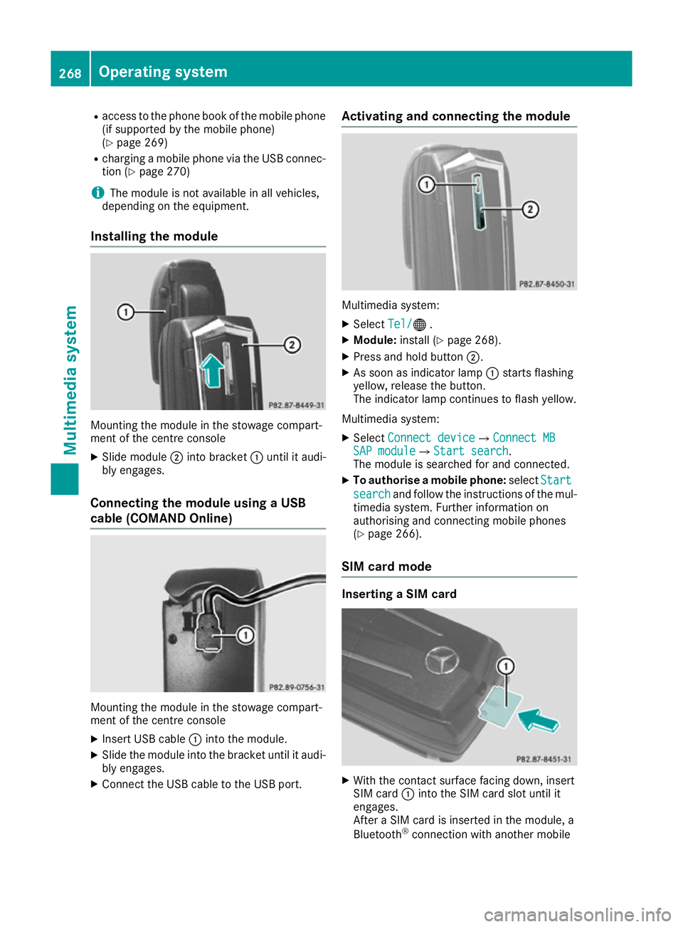 MERCEDES-BENZ E-CLASS CABRIOLET 2015 Owners Manual R
access to the phone book of the mobile phone
(if supported by the mobile phone)
(Y page 269)
R charging a mobile phone via the USB connec-
tion (Y page 270)
i The module is not available in all vehi MERCEDES-BENZ E-CLASS CABRIOLET 2015 Owners Manual R
access to the phone book of the mobile phone
(if supported by the mobile phone)
(Y page 269)
R charging a mobile phone via the USB connec-
tion (Y page 270)
i The module is not available in all vehi